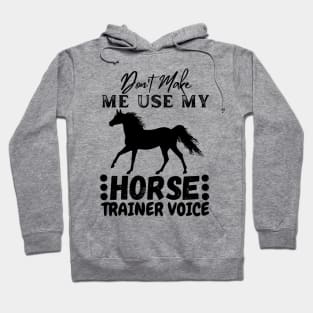 Don't Make Me Use My Horse Trainer Voice Hoodie